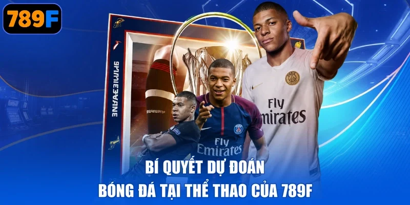 Bí quyết dự đoán bóng đá tại Thể thao của 789F