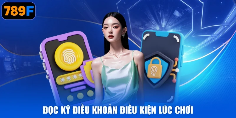 Đọc kỹ điều khoản điều kiện lúc chơi