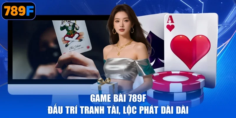 Game Bài 789F - Đấu Trí Tranh Tài, Lộc Phát Dài Dài