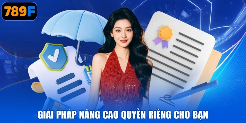 Giải pháp nâng cao quyền riêng cho bạn