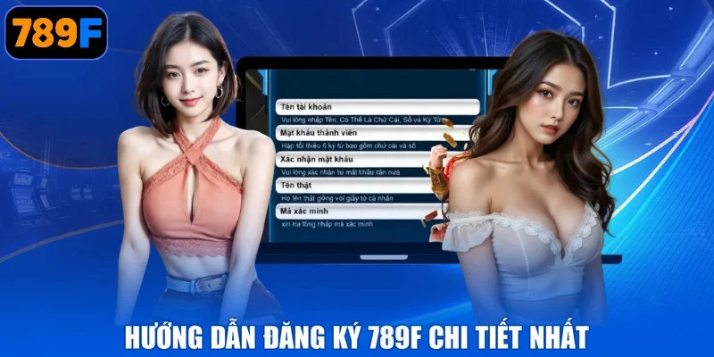 Hướng dẫn đăng ký 789F chi tiết nhất