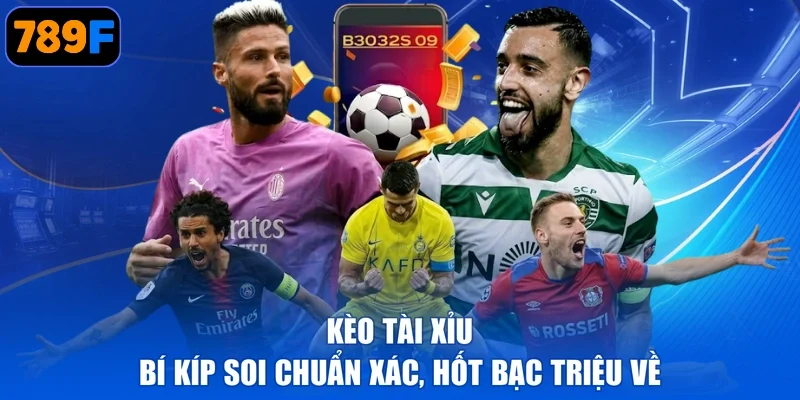 Kèo Tài Xỉu - Bí Kíp Soi Chuẩn Xác, Hốt Bạc Triệu Về