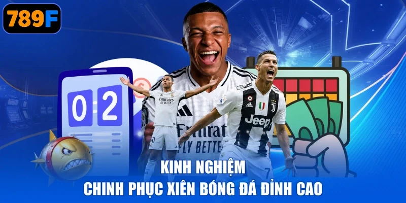 Kinh nghiệm chinh phục xiên bóng đá đỉnh cao