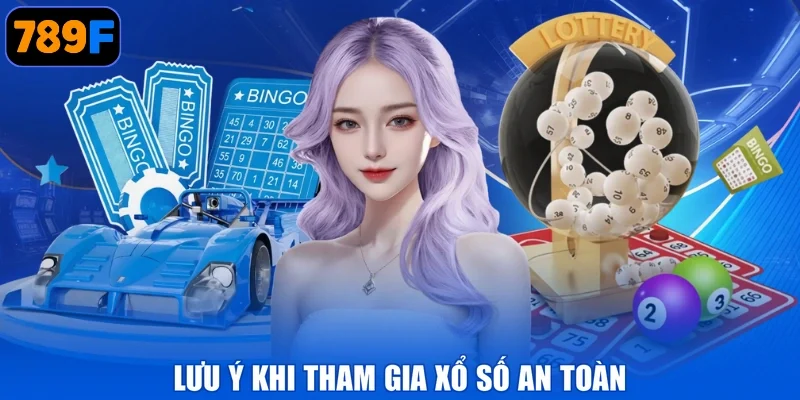 Lưu ý khi tham gia Xổ số an toàn