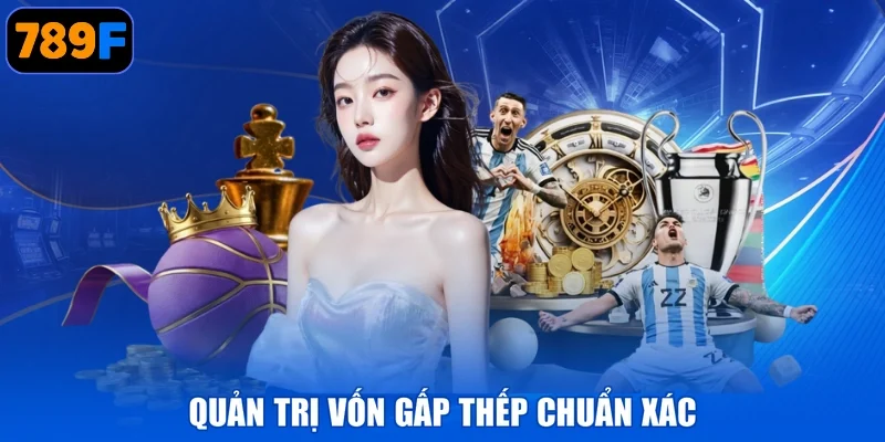 Quản trị vốn gấp thếp chuẩn xác