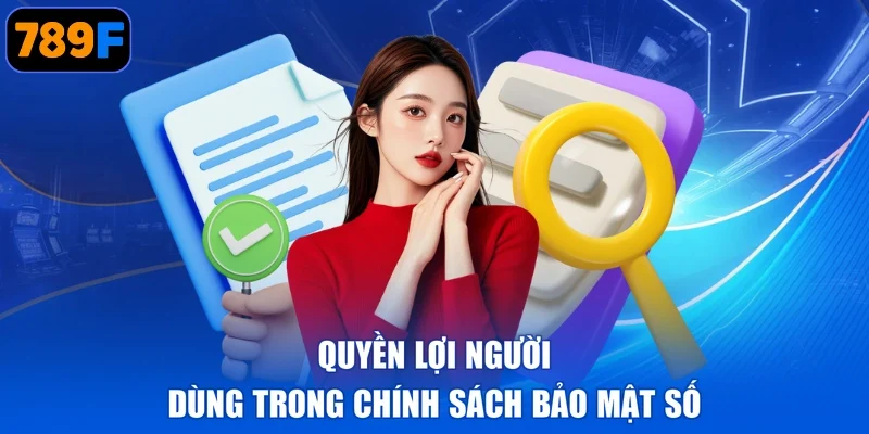 Quyền lợi người dùng trong chính sách bảo mật số