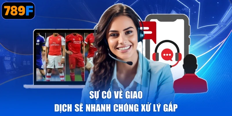 Sự cố về giao dịch sẽ nhanh chóng xử lý gấp
