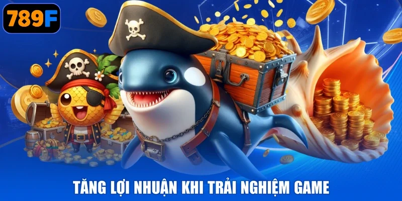 Tăng lợi nhuận khi trải nghiệm game